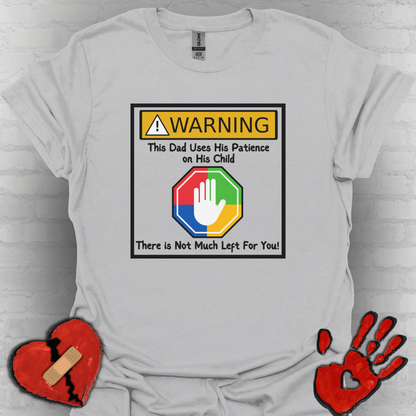 Warning Autism Dad, Not Much Patience for You- Dad Shirt