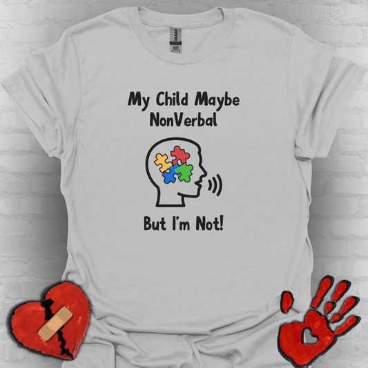 My Child May Be Nonverbal But I’m Not – Autism Parent Shirt