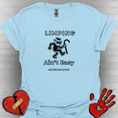 Limpin' Ain't Easy- Chronic Pain Humor Shirt