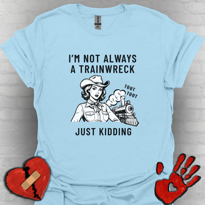 Not Always a Trainwreck – Crazy Life Tee