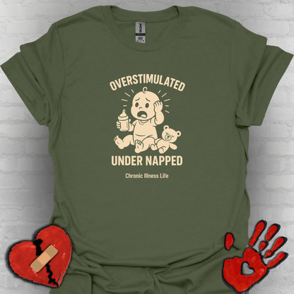 Overstimulated Under Napped – Chronic Illness Life Tee