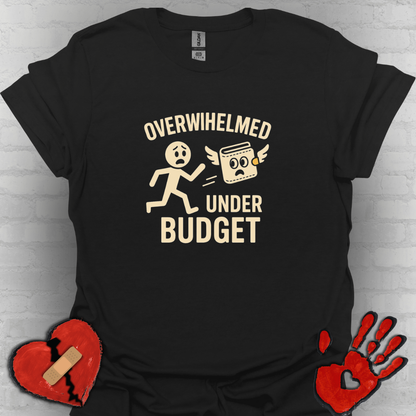 Overwhelmed Under Budget – Funny Relatable Tee