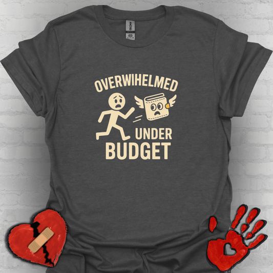 Overwhelmed Under Budget – Funny Relatable Tee