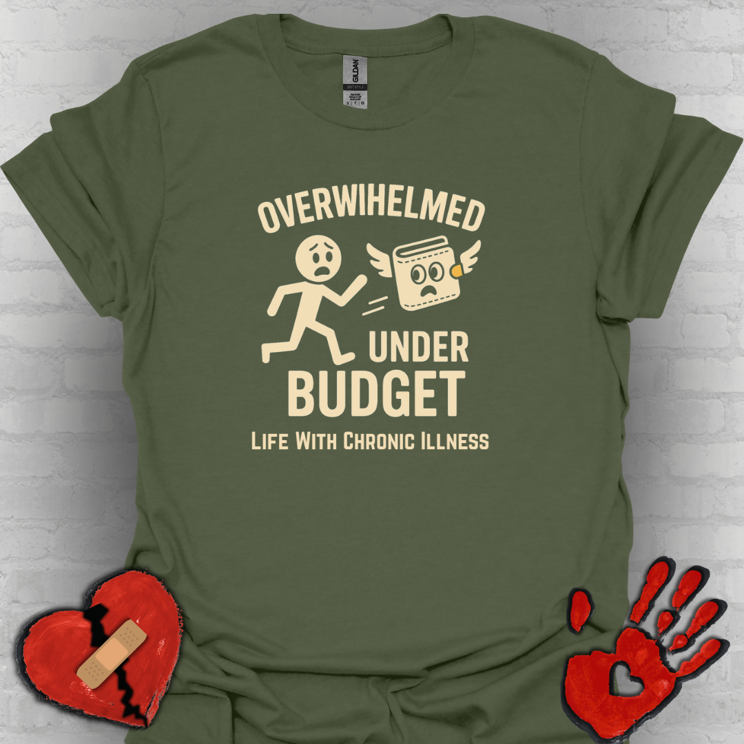 Overwhelmed Under Budget – Chronic Illness Humor Tee