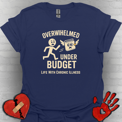 Overwhelmed Under Budget – Chronic Illness Humor Tee