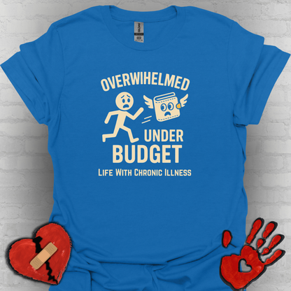 Overwhelmed Under Budget – Chronic Illness Humor Tee