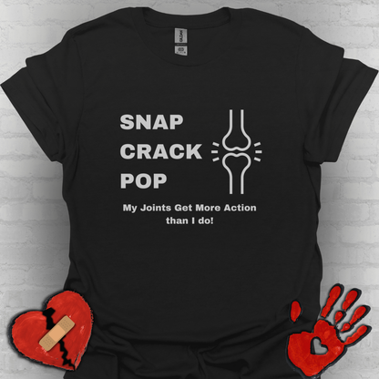 Snap Crack Pop- Joints get more action than me!
