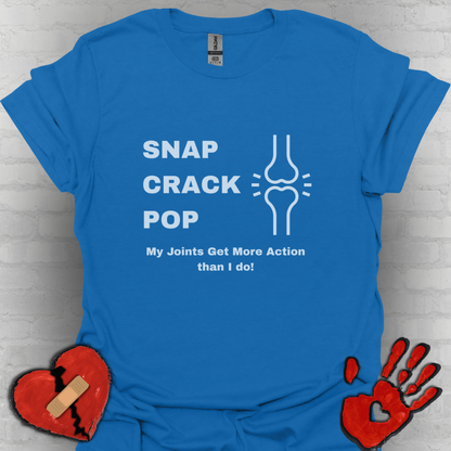 Snap Crack Pop- Joints get more action than me!