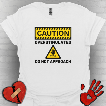 Caution Overstimulated Do Not Approach Tee (Version 1)