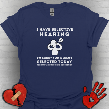 Selective Hearing Funny Sarcasm Tee