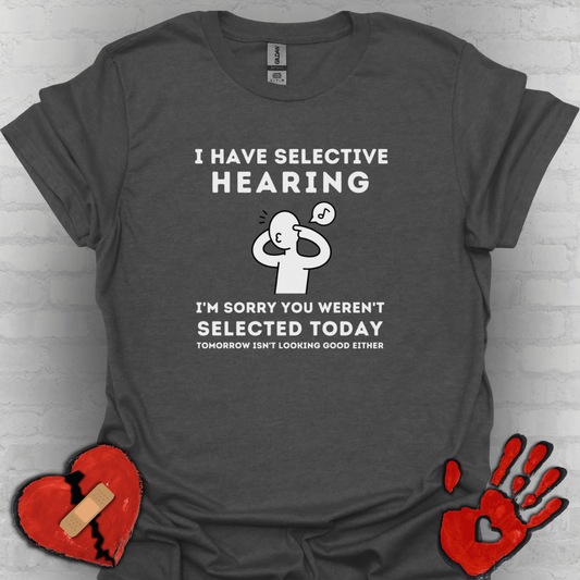 Selective Hearing Funny Sarcasm Tee