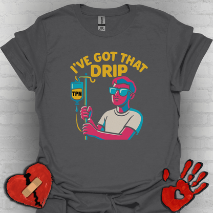 I’ve Got That Drip – TPN Life Tee (Guy Version)