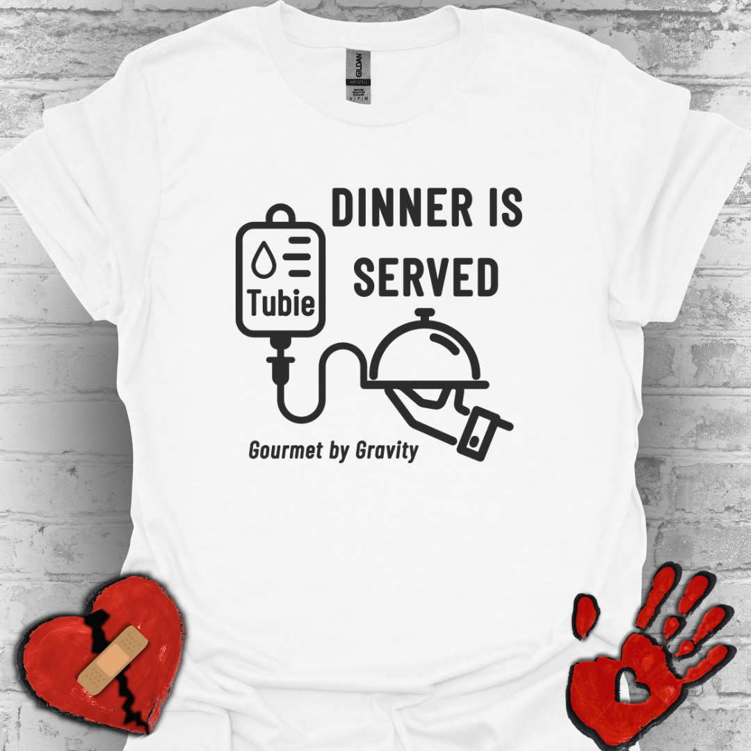 Dinner is Served- Gourmet by Gravity – Feeding Tube Humor Tee