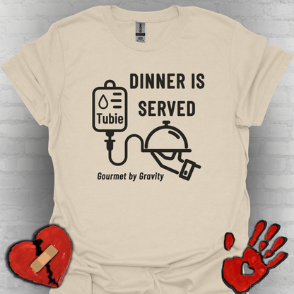 Dinner is Served- Gourmet by Gravity – Feeding Tube Humor Tee