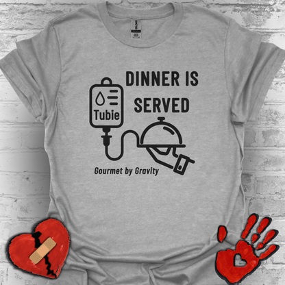 Dinner is Served- Gourmet by Gravity – Feeding Tube Humor Tee