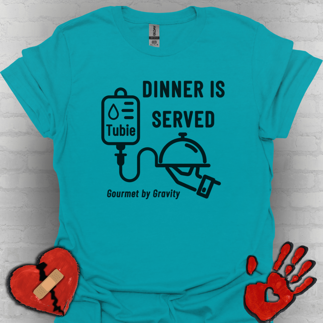 Dinner is Served- Gourmet by Gravity – Feeding Tube Humor Tee