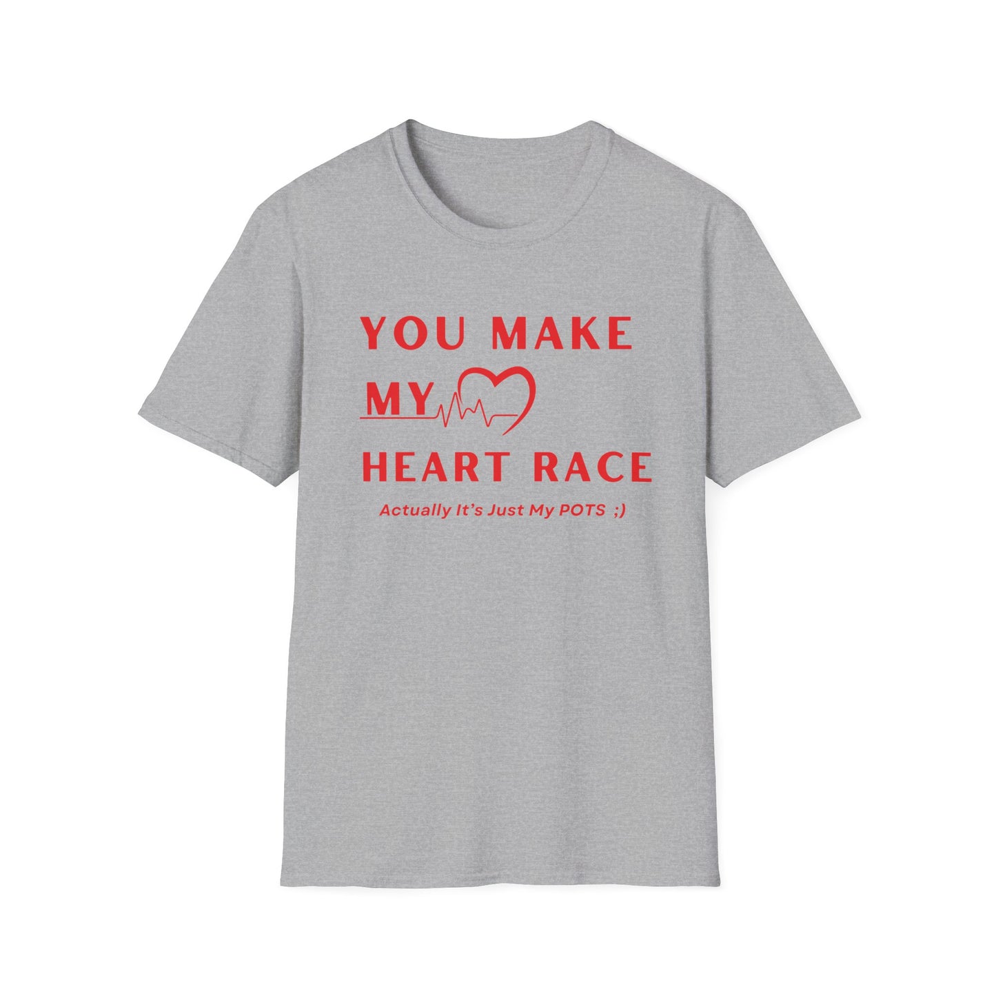 You Make My Heart Race… Actually It’s Just My POTS ;) Tee