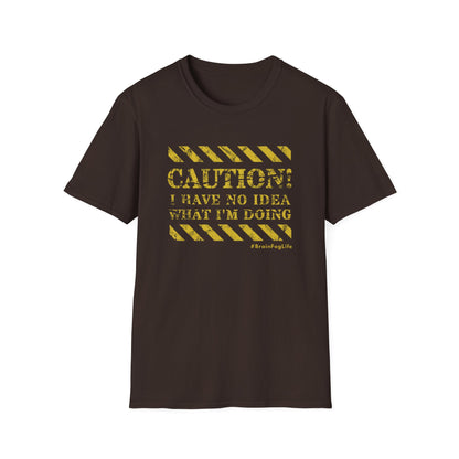 Caution I Have No Idea What I'm Doing– #BrainFogLife Shirt
