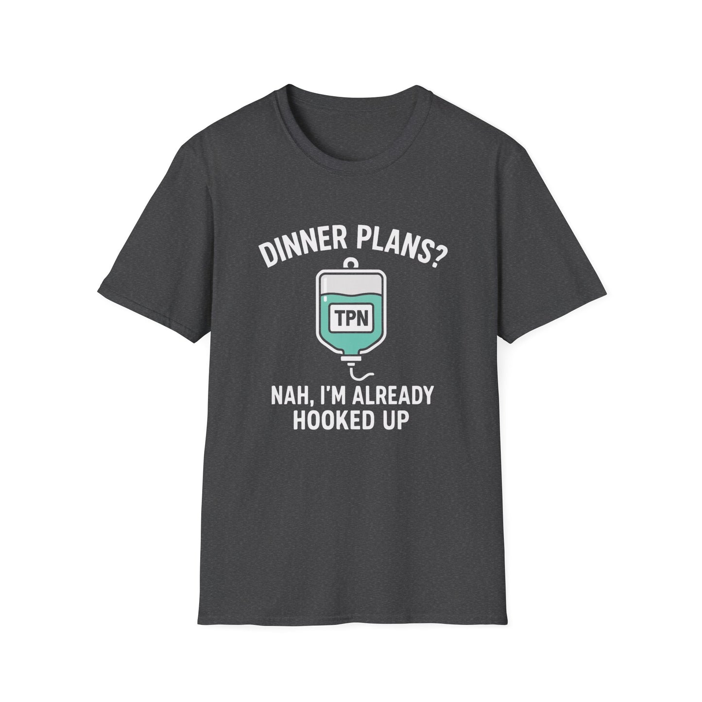 Dinner Plans? Nah I'm Already Hooked up- TPN Shirt