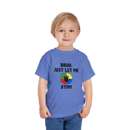 Bruh Just Let Me Stim– Autism Toddler Shirt