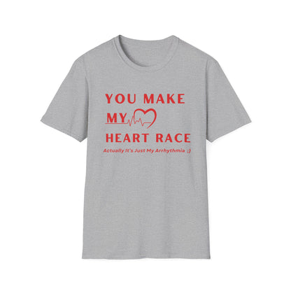 You Make My Heart Race… Actually It’s Just My Arrhythmia Tee