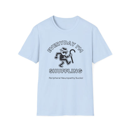Everyday I'm Shuffling- Peripheral Neuropathy Warrior Shirt