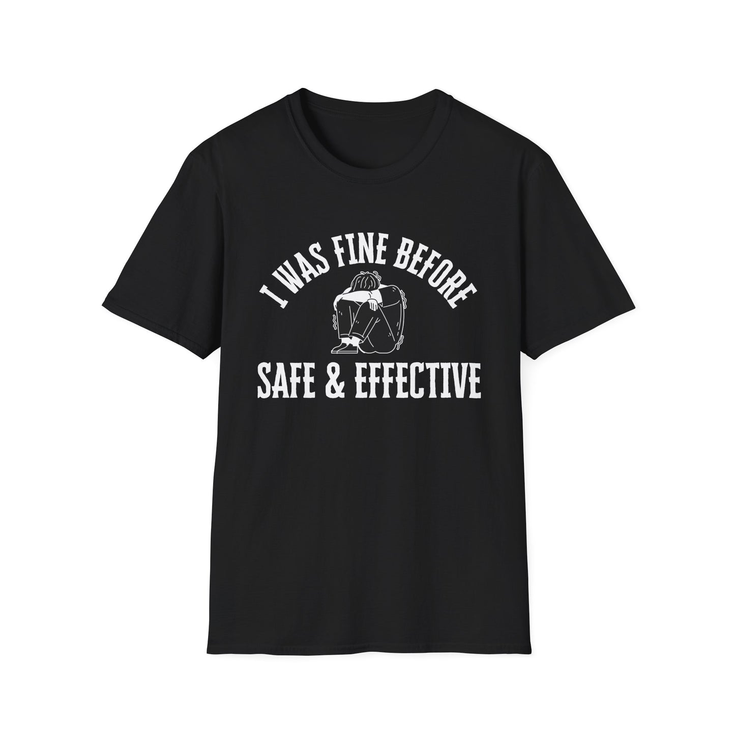 I Was Fine Before Safe & Effective- Bold Truth Tee