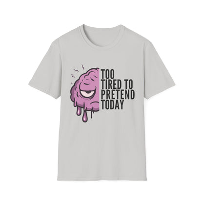 Too Tired to Pretend – Chronic Fatigue & Brain Fog Tee
