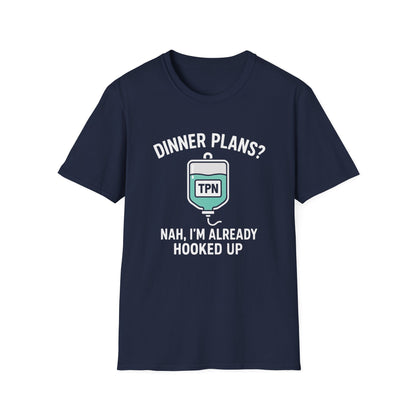 Dinner Plans? Nah I'm Already Hooked up- TPN Shirt