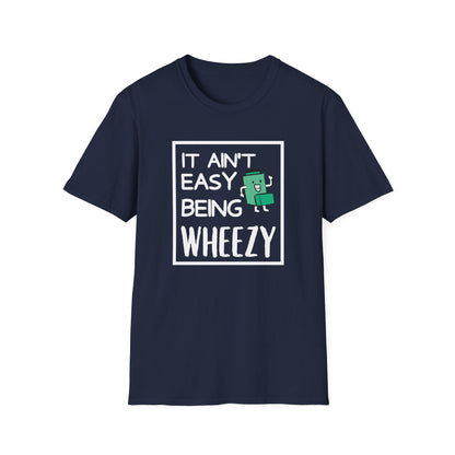 It Ain’t Easy Being Wheezy - Funny Shirt
