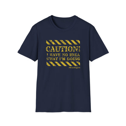 Caution I Have No Idea What I'm Doing– #BrainFogLife Shirt