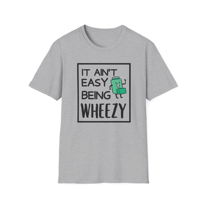 It Ain’t Easy Being Wheezy - Funny Shirt