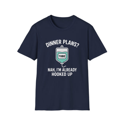 Dinner Plans? Nah I'm Already Hooked up- Tubie Shirt