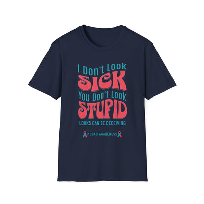 I Don’t Look Sick, You Don’t Look Stupid – MOGAD Awareness Tee