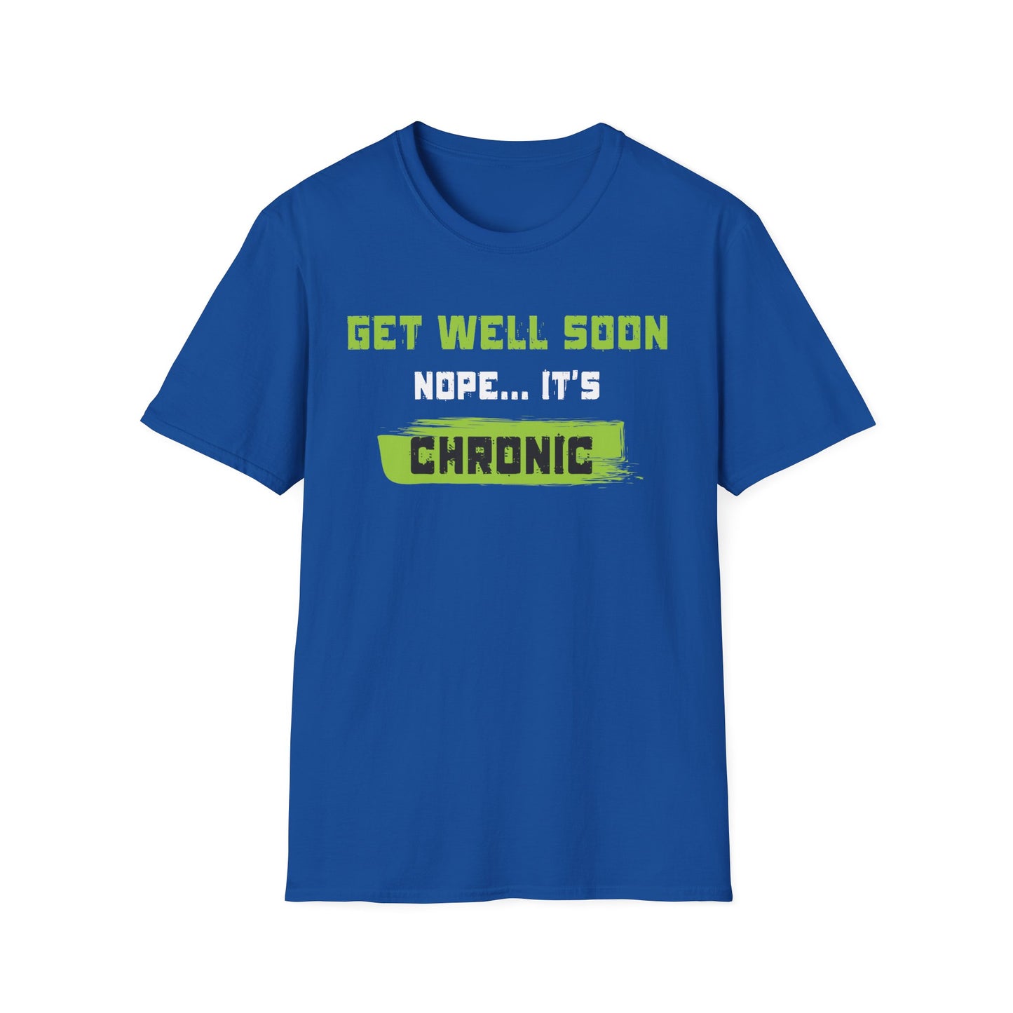 Get Well Soon… Nope, It’s Chronic – Chronic Illness Humor Tee