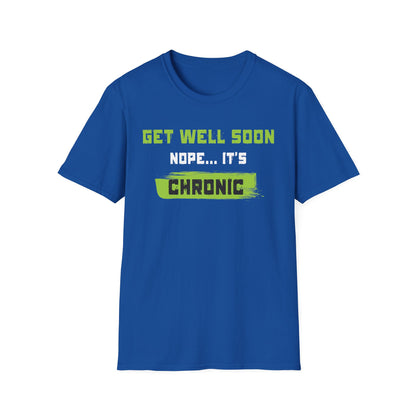 Get Well Soon… Nope, It’s Chronic – Chronic Illness Humor Tee