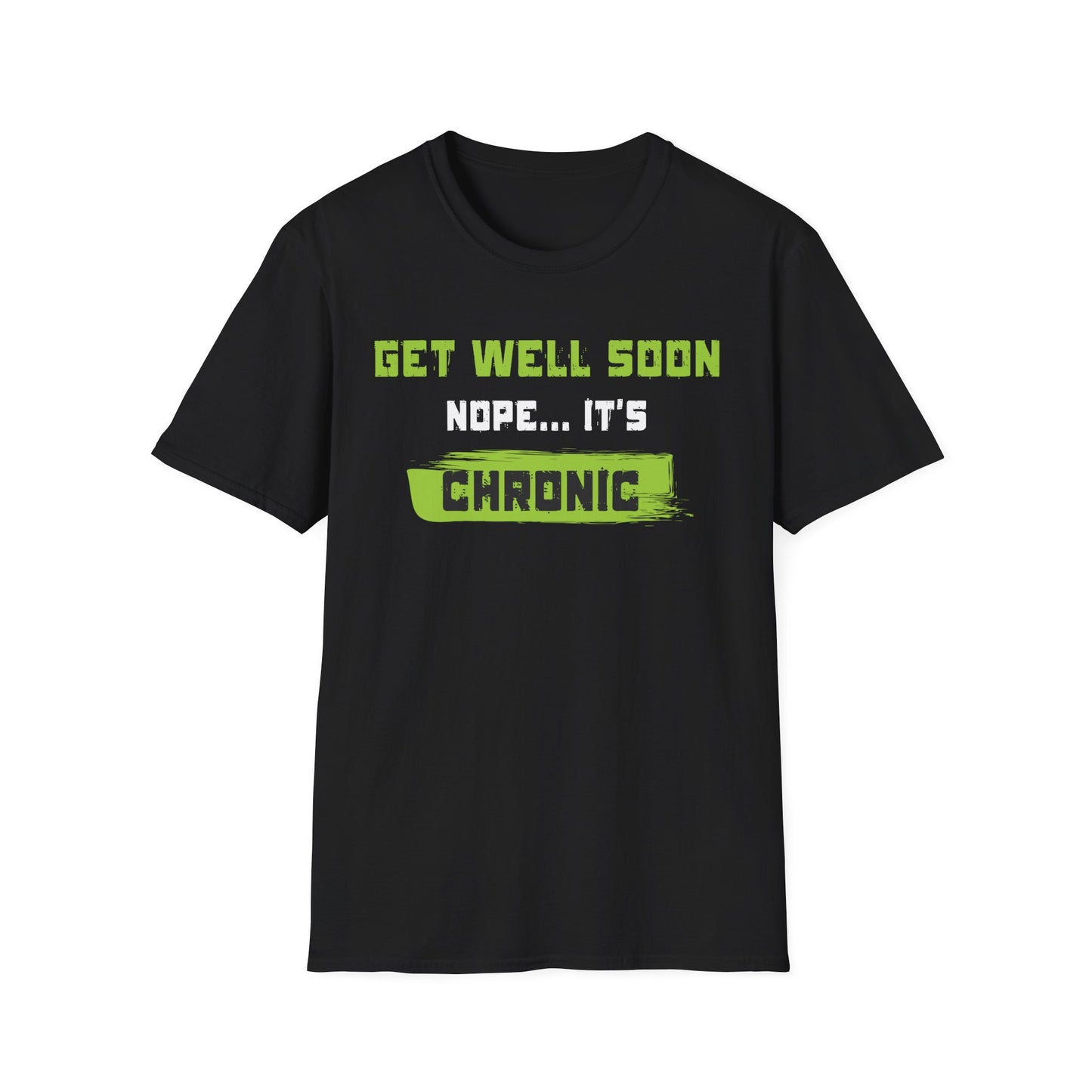 Get Well Soon… Nope, It’s Chronic – Chronic Illness Humor Tee
