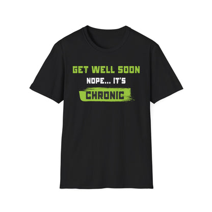 Get Well Soon… Nope, It’s Chronic – Chronic Illness Humor Tee