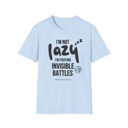 I’m Not Lazy – Fighting Invisible Battles Chronic Illness Tee