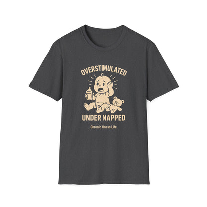 Overstimulated Under Napped – Chronic Illness Life Tee