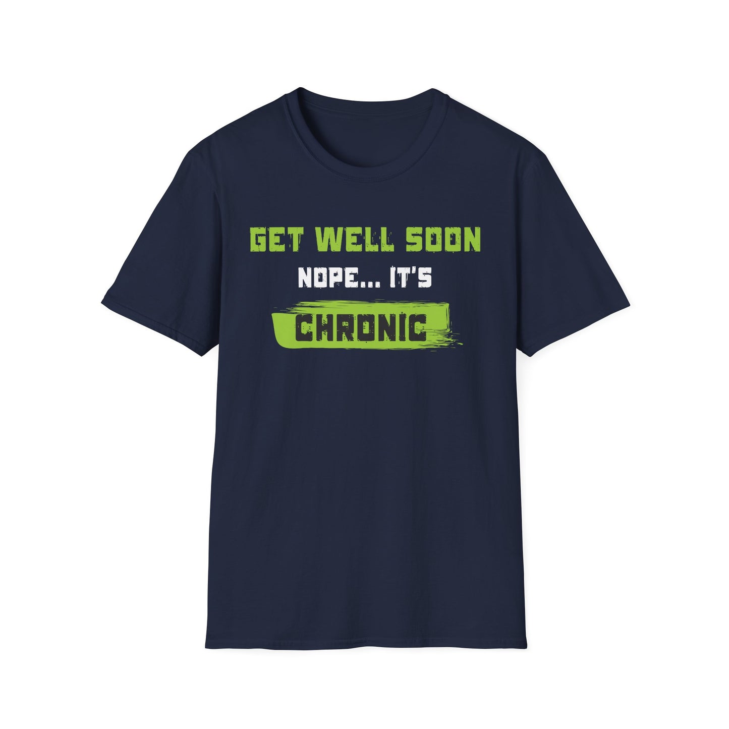 Get Well Soon… Nope, It’s Chronic – Chronic Illness Humor Tee