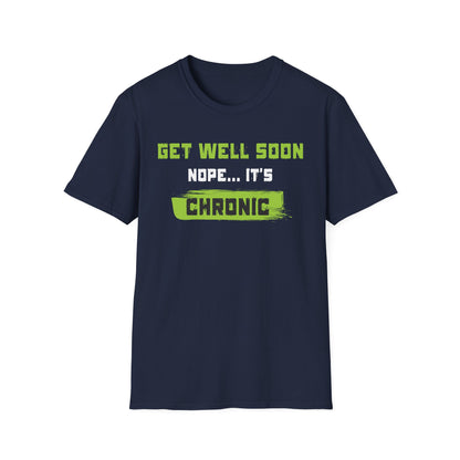 Get Well Soon… Nope, It’s Chronic – Chronic Illness Humor Tee