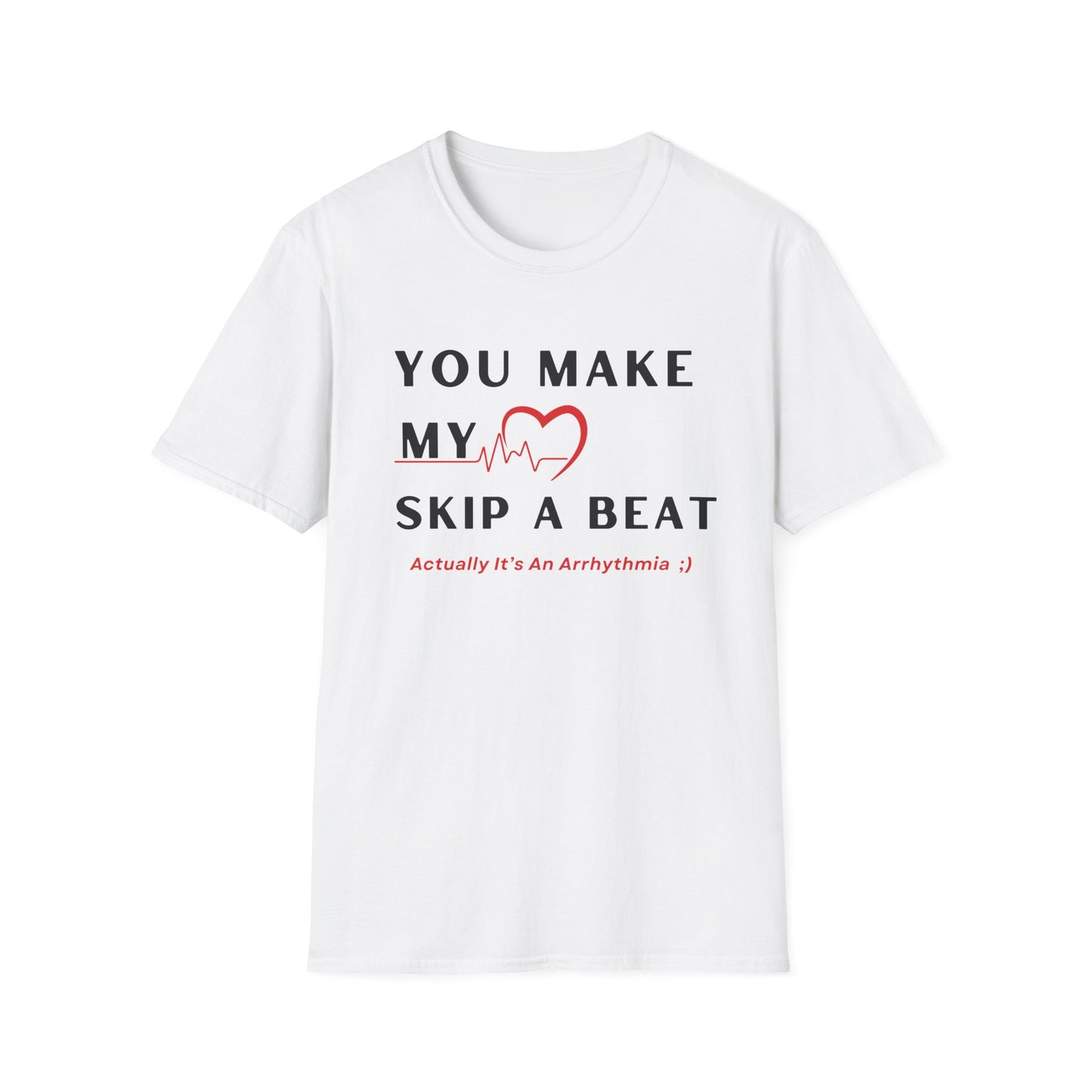 You Make My Heart Skip a Beat… Actually It’s Just My Arrhythmia ;)