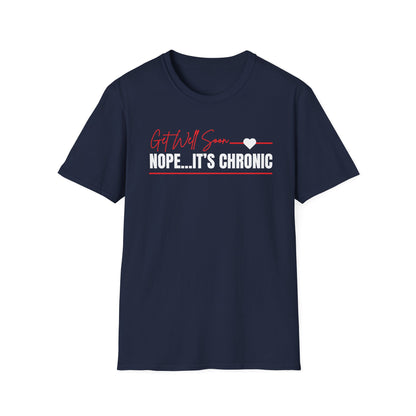Get Well Soon... Nope It's Chronic- Chronic Illness Shirt