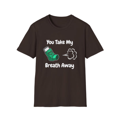 You Take My Breath Away- Inhaler Funny Shirt