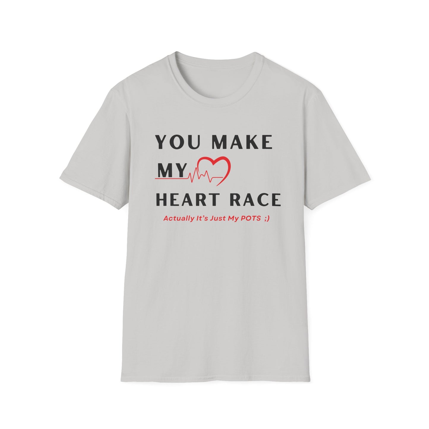 You Make My Heart Race… Actually It’s Just My POTS ;) Tee
