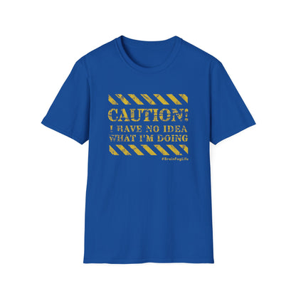 Caution I Have No Idea What I'm Doing– #BrainFogLife Shirt