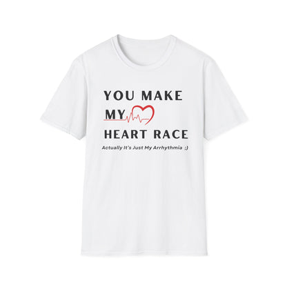You Make My Heart Race… Actually It’s Just My Arrhythmia Tee
