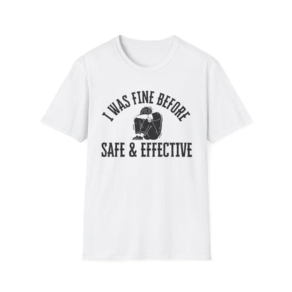 I Was Fine Before Safe & Effective- Bold Truth Tee