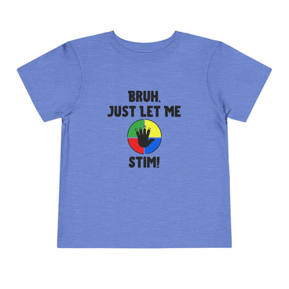 Bruh Just Let Me Stim– Autism Toddler Shirt